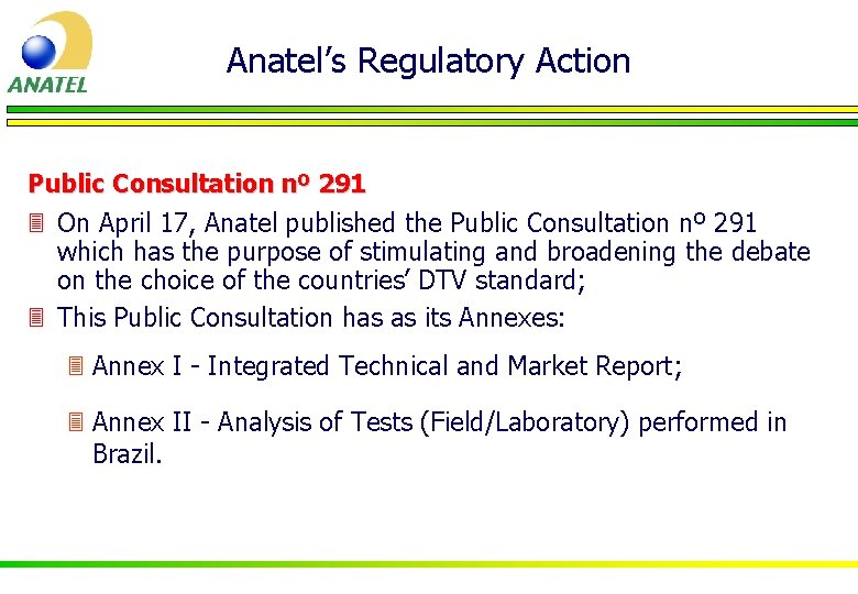 Anatel’s Regulatory Action Public Consultation nº 291 3 On April 17, Anatel published the