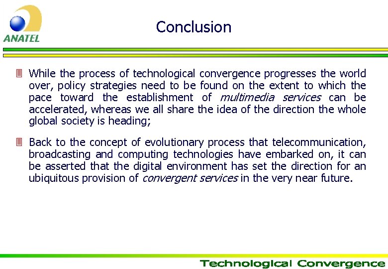 Conclusion 3 While the process of technological convergence progresses the world over, policy strategies