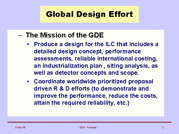 Global Design Effort – The Mission of the GDE • Produce a design for