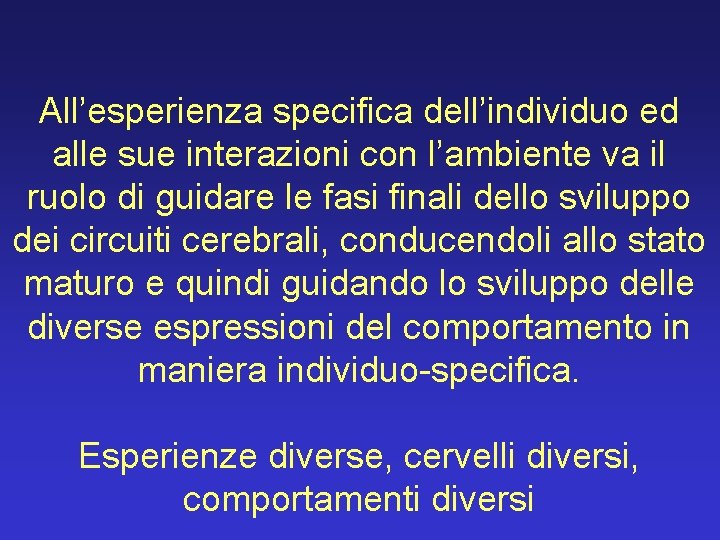 All’esperienza specifica dell’individuo ed alle sue interazioni con l’ambiente va il ruolo di guidare