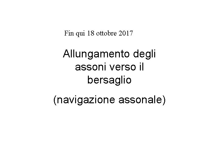 Fin qui 18 ottobre 2017 Allungamento degli assoni verso il bersaglio (navigazione assonale) 