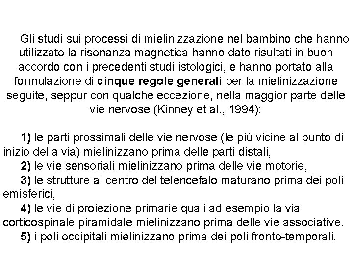 Gli studi sui processi di mielinizzazione nel bambino che hanno utilizzato la risonanza magnetica