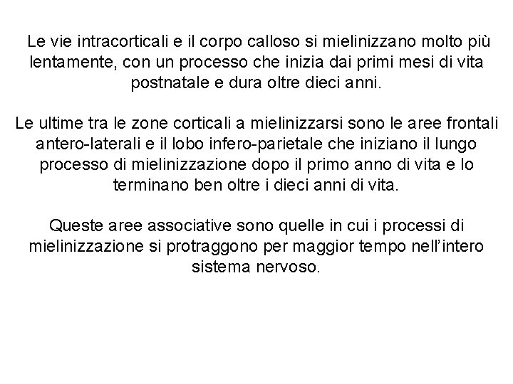 Le vie intracorticali e il corpo calloso si mielinizzano molto più lentamente, con un