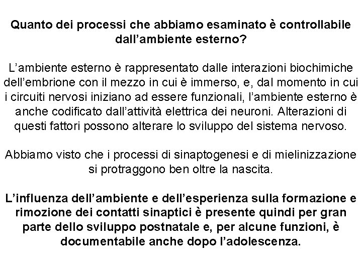 Quanto dei processi che abbiamo esaminato è controllabile dall’ambiente esterno? L’ambiente esterno è rappresentato