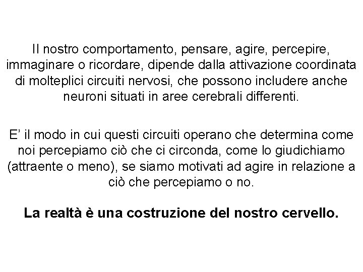 Il nostro comportamento, pensare, agire, percepire, immaginare o ricordare, dipende dalla attivazione coordinata di