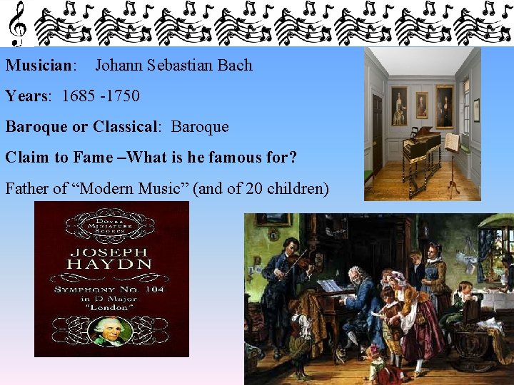 Musician: Johann Sebastian Bach Years: 1685 -1750 Baroque or Classical: Baroque Claim to Fame