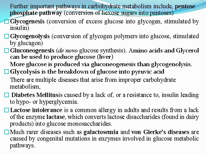 Further important pathways in carbohydrate metabolism include, pentose phosphate pathway (conversion of hexose sugars