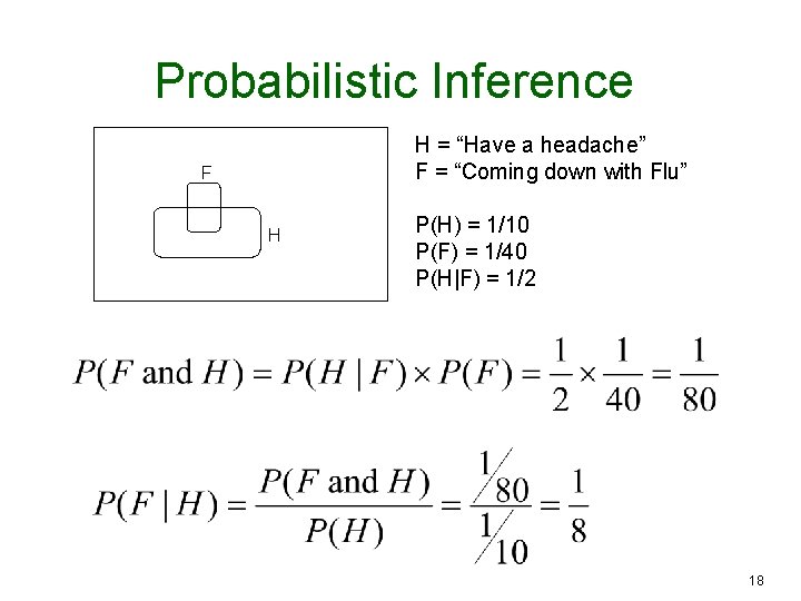 Probabilistic Inference H = “Have a headache” F = “Coming down with Flu” F