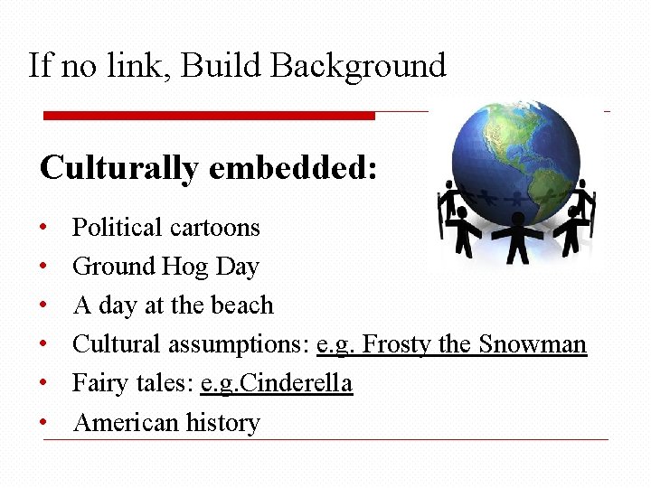 If no link, Build Background Culturally embedded: • • • Political cartoons Ground Hog