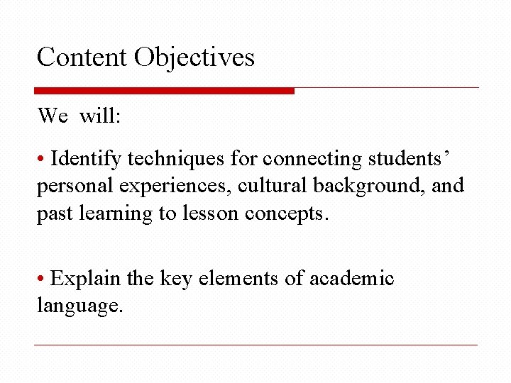 Content Objectives We will: • Identify techniques for connecting students’ personal experiences, cultural background,