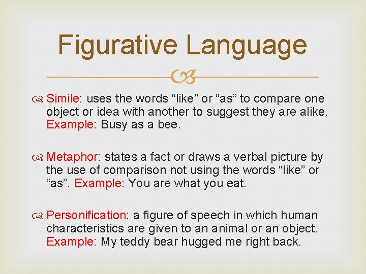 Figurative Language Simile: uses the words “like” or “as” to compare one object or