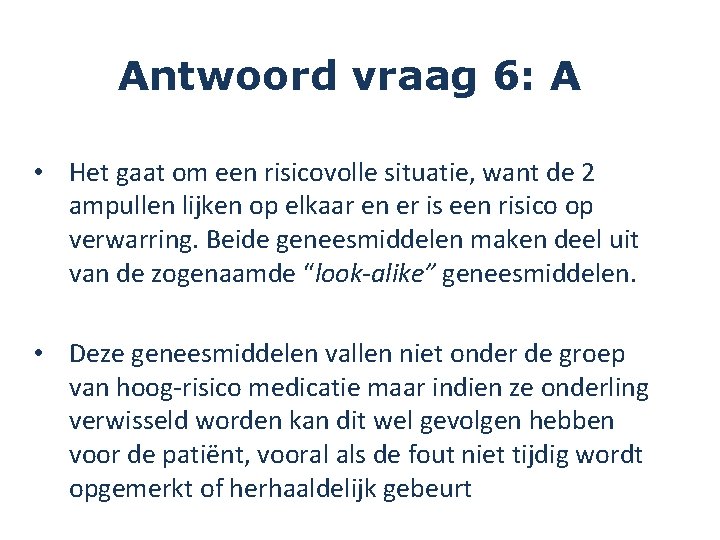 Antwoord vraag 6: A • Het gaat om een risicovolle situatie, want de 2