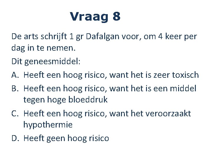 Vraag 8 De arts schrijft 1 gr Dafalgan voor, om 4 keer per dag