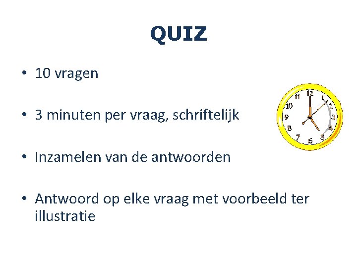 QUIZ • 10 vragen • 3 minuten per vraag, schriftelijk • Inzamelen van de