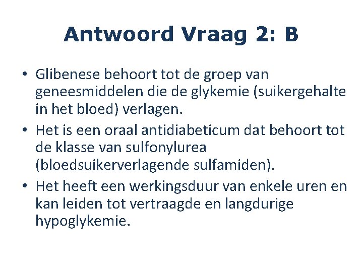 Antwoord Vraag 2: B • Glibenese behoort tot de groep van geneesmiddelen die de