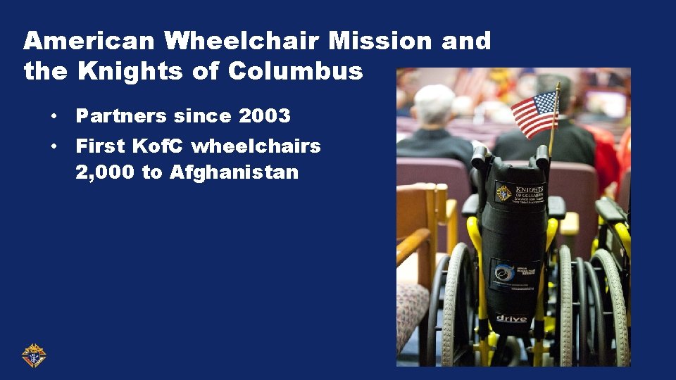 American Wheelchair Mission and the Knights of Columbus • Partners since 2003 • First