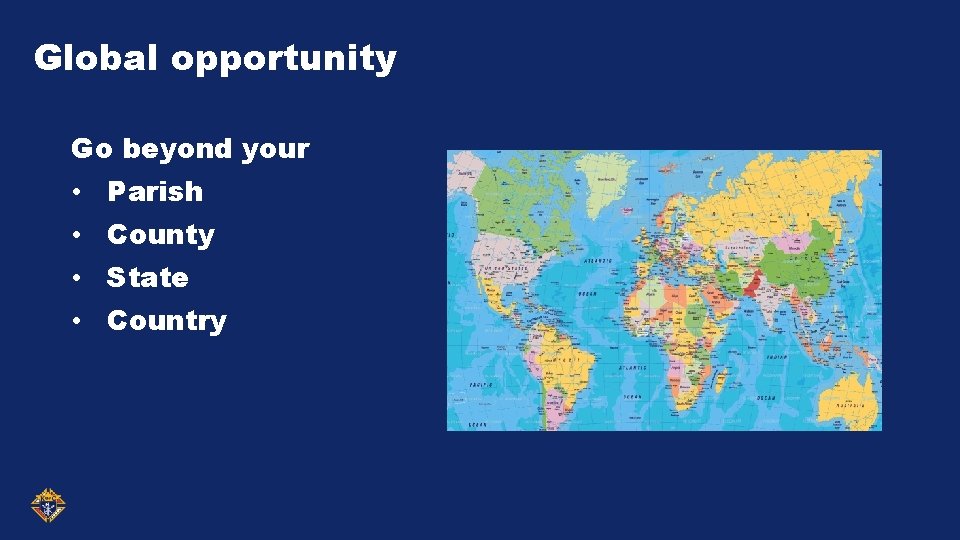 Global opportunity Go beyond your • Parish • County • State • Country 