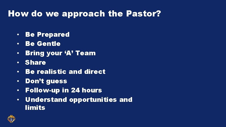 How do we approach the Pastor? • • Be Prepared Be Gentle Bring your