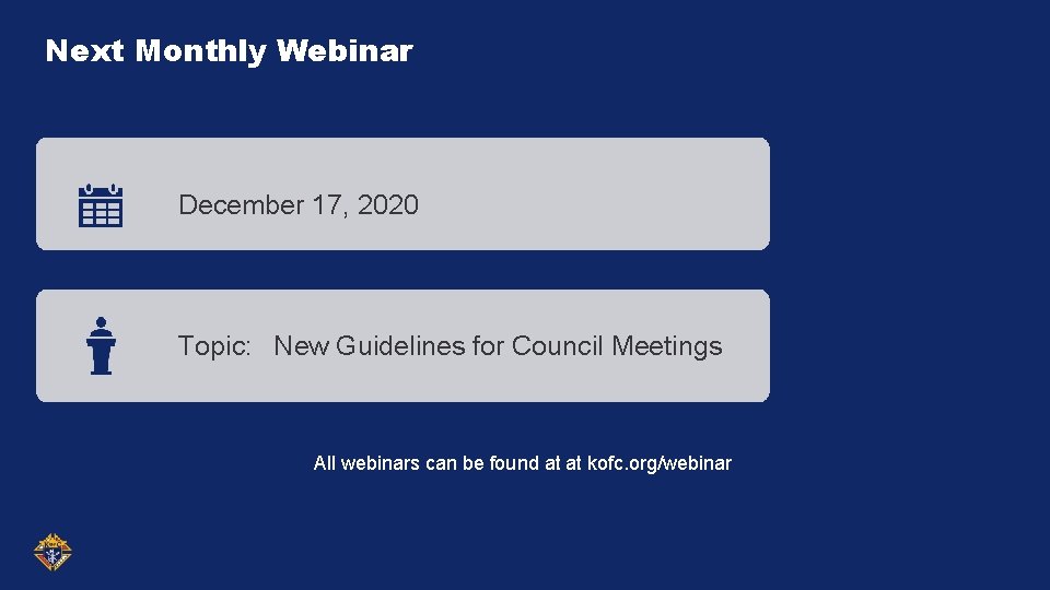 Next Monthly Webinar December 17, 2020 Topic: New Guidelines for Council Meetings All webinars