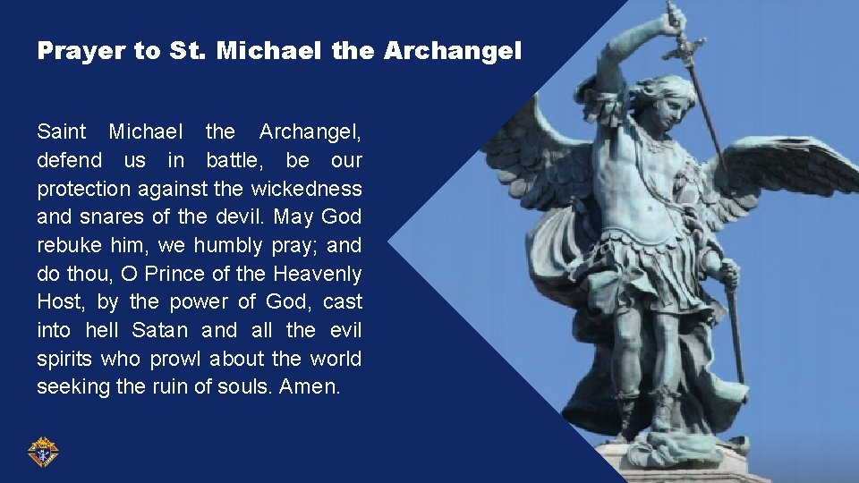 Prayer to St. Michael the Archangel Saint Michael the Archangel, defend us in battle,