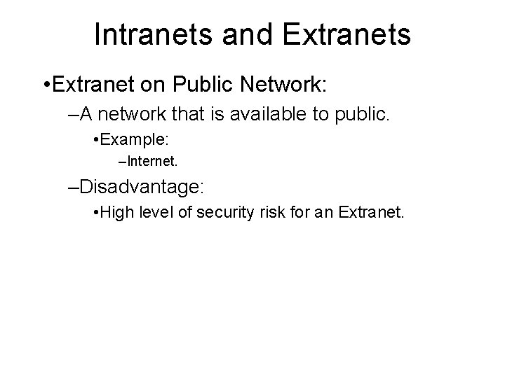 Intranets and Extranets • Extranet on Public Network: –A network that is available to
