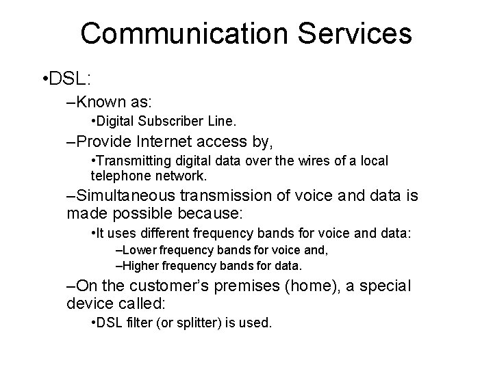Communication Services • DSL: –Known as: • Digital Subscriber Line. –Provide Internet access by,
