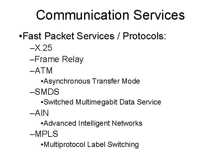 Communication Services • Fast Packet Services / Protocols: –X. 25 –Frame Relay –ATM •
