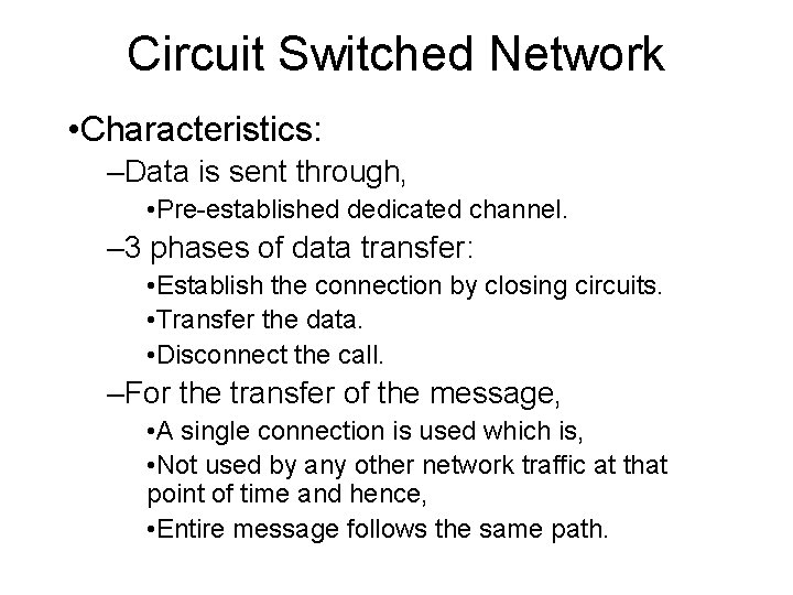 Circuit Switched Network • Characteristics: –Data is sent through, • Pre-established dedicated channel. –