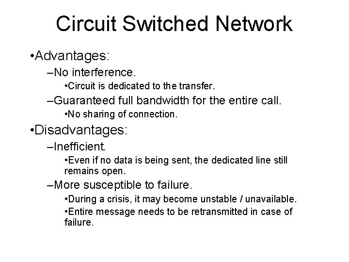 Circuit Switched Network • Advantages: –No interference. • Circuit is dedicated to the transfer.