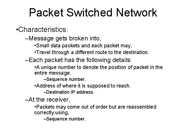 Packet Switched Network • Characteristics: –Message gets broken into, • Small data packets and