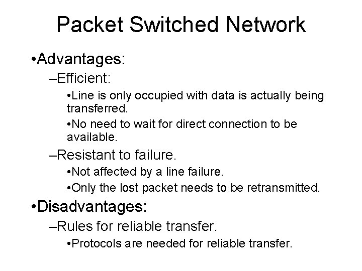 Packet Switched Network • Advantages: –Efficient: • Line is only occupied with data is