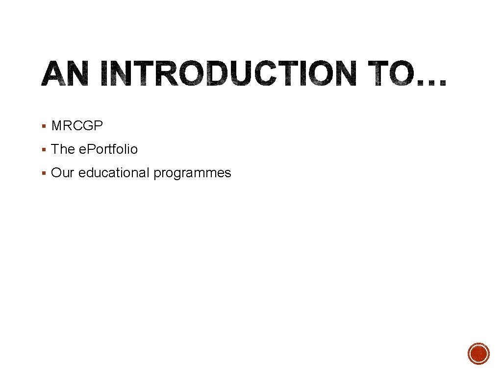 § MRCGP § The e. Portfolio § Our educational programmes 