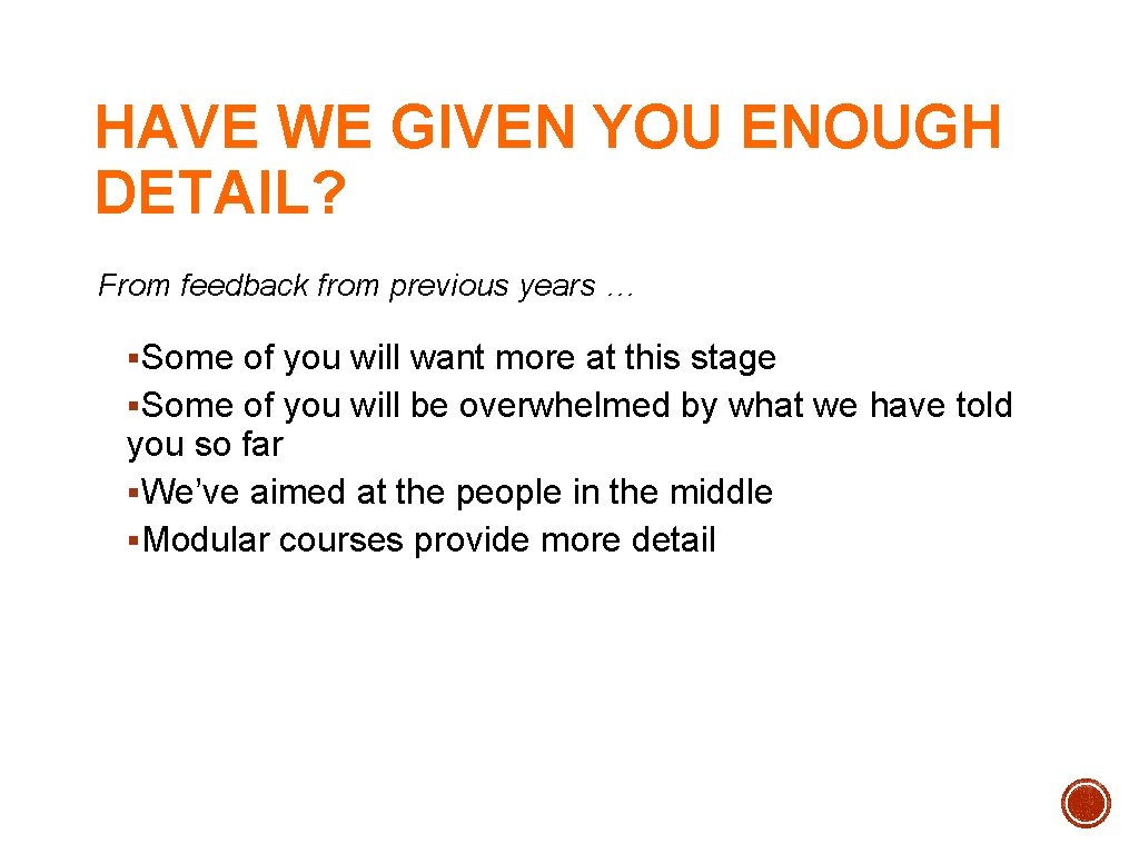 HAVE WE GIVEN YOU ENOUGH DETAIL? From feedback from previous years … §Some of