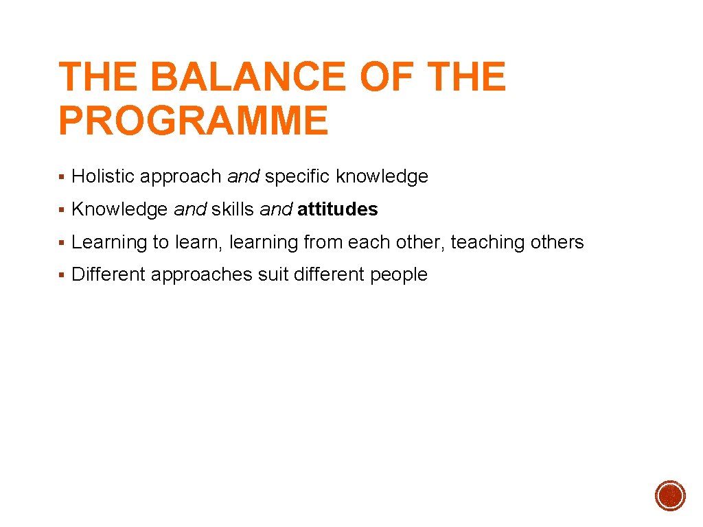 THE BALANCE OF THE PROGRAMME § Holistic approach and specific knowledge § Knowledge and