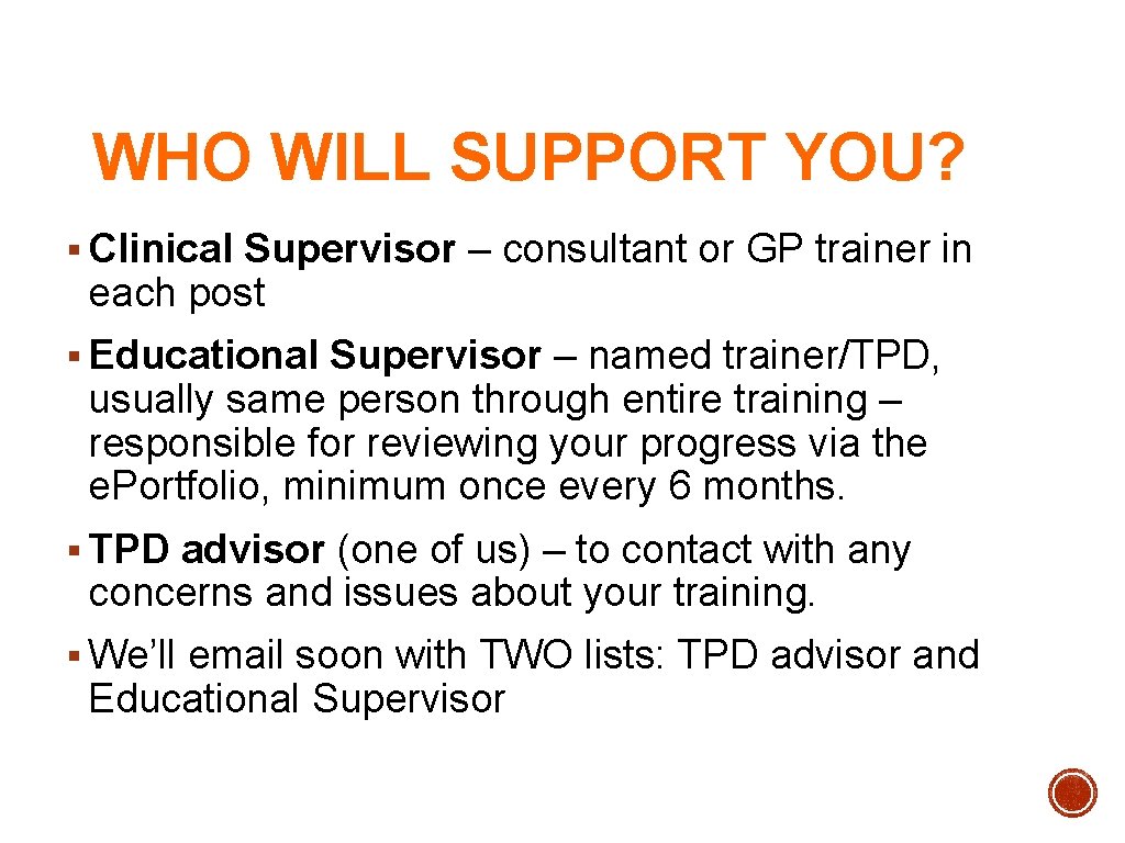 WHO WILL SUPPORT YOU? § Clinical Supervisor – consultant or GP trainer in each