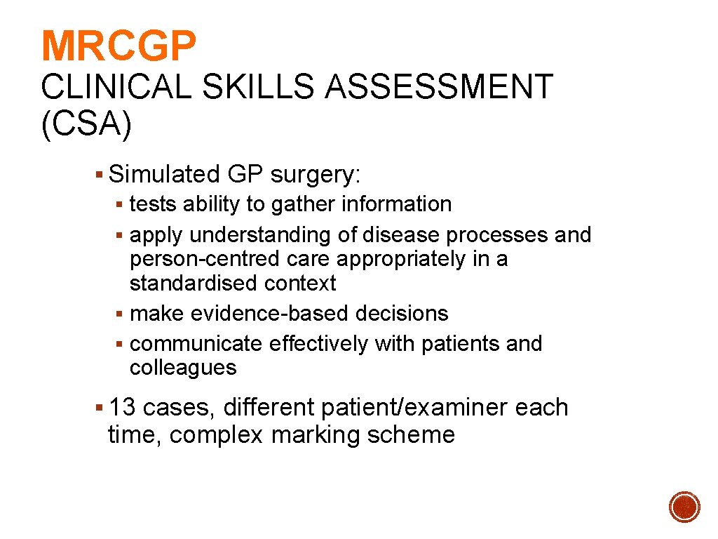 MRCGP CLINICAL SKILLS ASSESSMENT (CSA) § Simulated GP surgery: § tests ability to gather