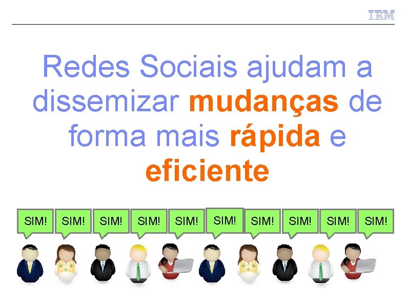 Redes Sociais ajudam a dissemizar mudanças de forma mais rápida e eficiente SIM! SIM!