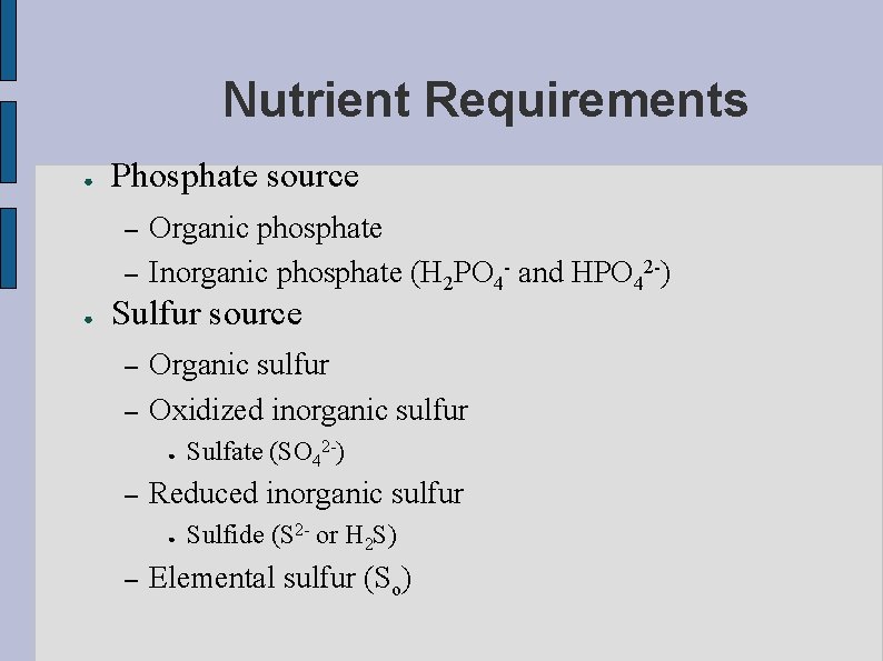 Nutrient Requirements ● Phosphate source – – ● Organic phosphate Inorganic phosphate (H 2
