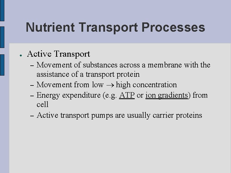 Nutrient Transport Processes ● Active Transport – – Movement of substances across a membrane