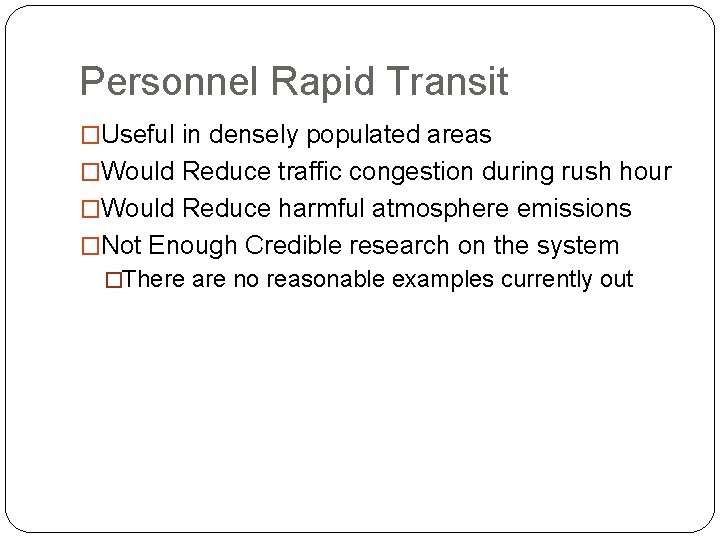 Personnel Rapid Transit �Useful in densely populated areas �Would Reduce traffic congestion during rush