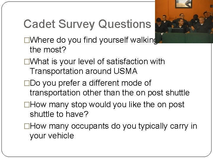 Cadet Survey Questions �Where do you find yourself walking towards the most? �What is