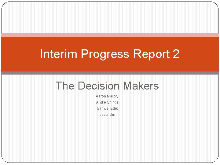 Interim Progress Report 2 The Decision Makers Aaron Mallory Andre Shinda Samuel Edet Jason