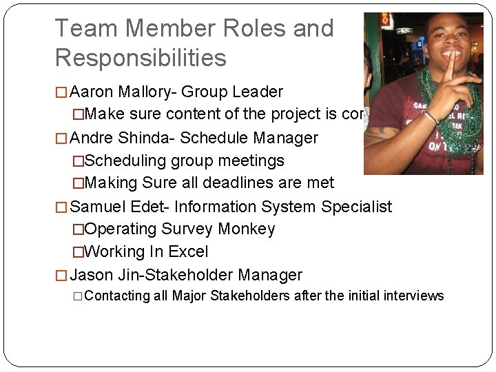 Team Member Roles and Responsibilities � Aaron Mallory- Group Leader �Make sure content of