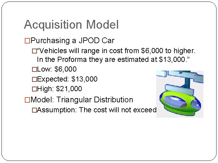 Acquisition Model �Purchasing a JPOD Car �“Vehicles will range in cost from $6, 000