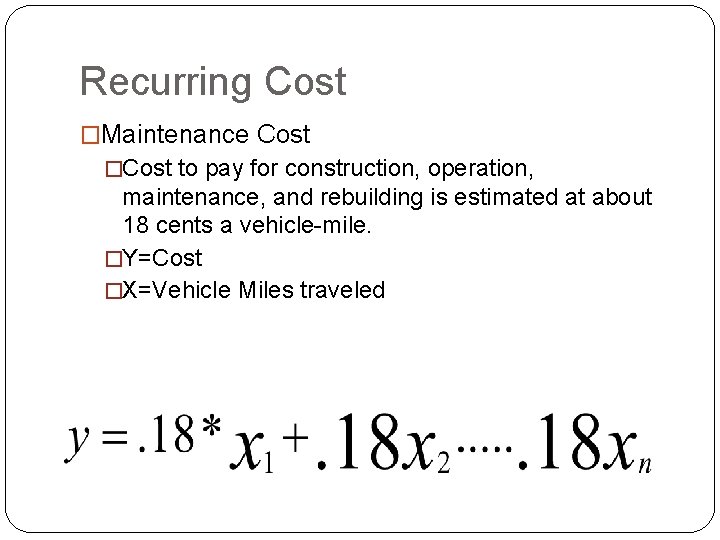 Recurring Cost �Maintenance Cost �Cost to pay for construction, operation, maintenance, and rebuilding is