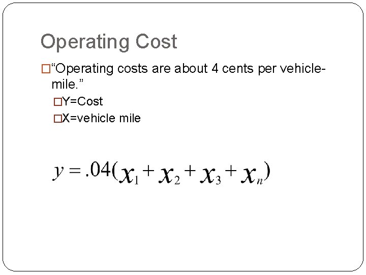 Operating Cost �“Operating costs are about 4 cents per vehicle- mile. ” �Y=Cost �X=vehicle