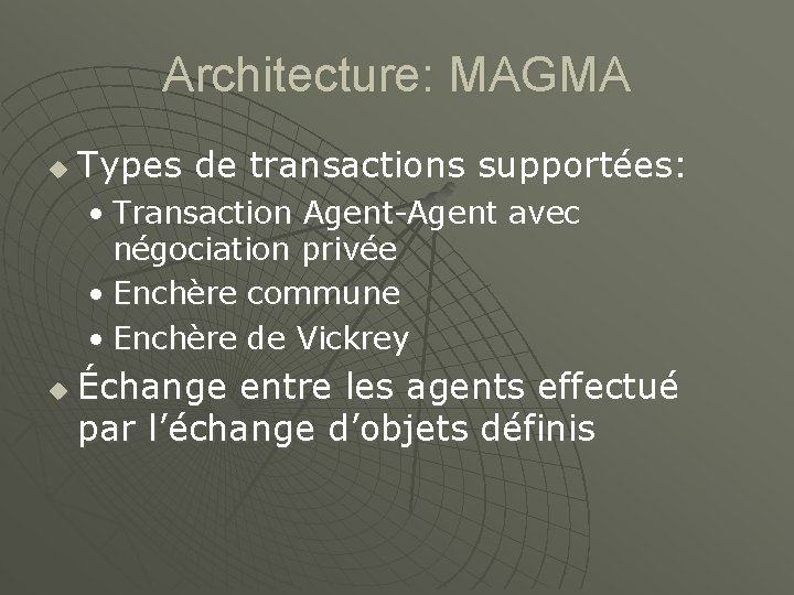 Architecture: MAGMA u Types de transactions supportées: • Transaction Agent-Agent avec négociation privée •