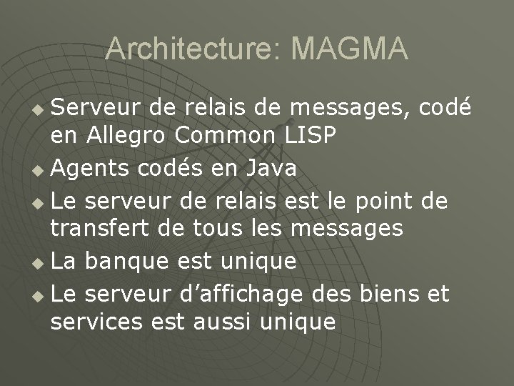 Architecture: MAGMA Serveur de relais de messages, codé en Allegro Common LISP u Agents