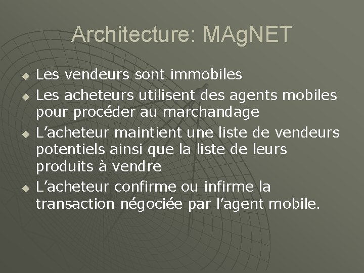 Architecture: MAg. NET u u Les vendeurs sont immobiles Les acheteurs utilisent des agents