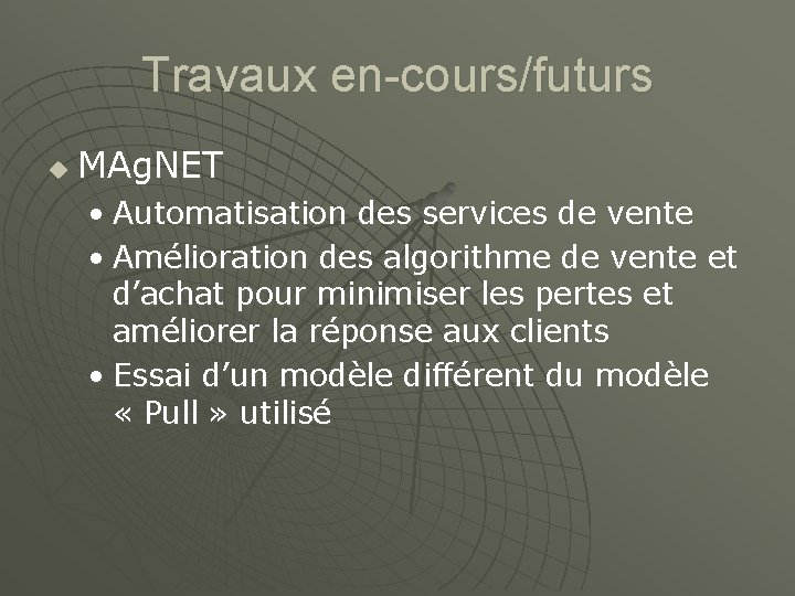 Travaux en-cours/futurs u MAg. NET • Automatisation des services de vente • Amélioration des